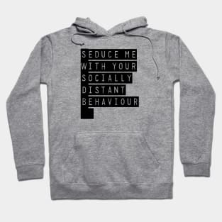 Seduce Me With Your Socially Distant Behaviour Hoodie